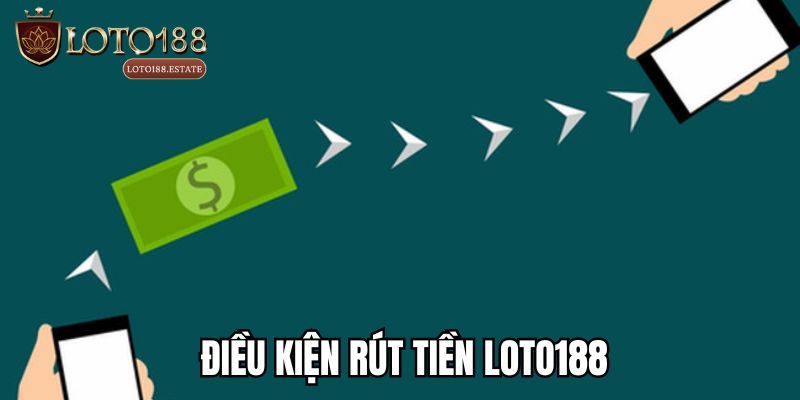 Hướng Dẫn Cách Rút Tiền Loto188 Siêu Đơn Giản Cho Tân Thủ 1 Điều kiện rút tiền Loto188 bạn cần đáp ứng