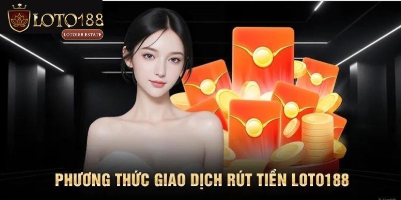Hướng Dẫn Cách Rút Tiền Loto188 Siêu Đơn Giản Cho Tân Thủ 2 Quy trình rút tiền Loto188 trong 3 bước