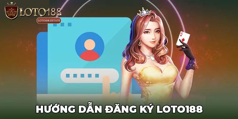 Đăng Ký Loto188 - Cập Nhật Các Bước Mở Tài Khoản Siêu Tốc 2 Các bước mở tài khoản gia nhập nhà cái